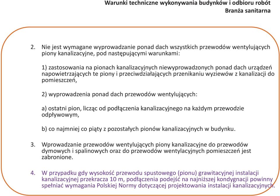 podłączenia kanalizacyjnego na każdym przewodzie odpływowym, b) co najmniej co piąty z pozostałych pionów kanalizacyjnych w budynku. 3.
