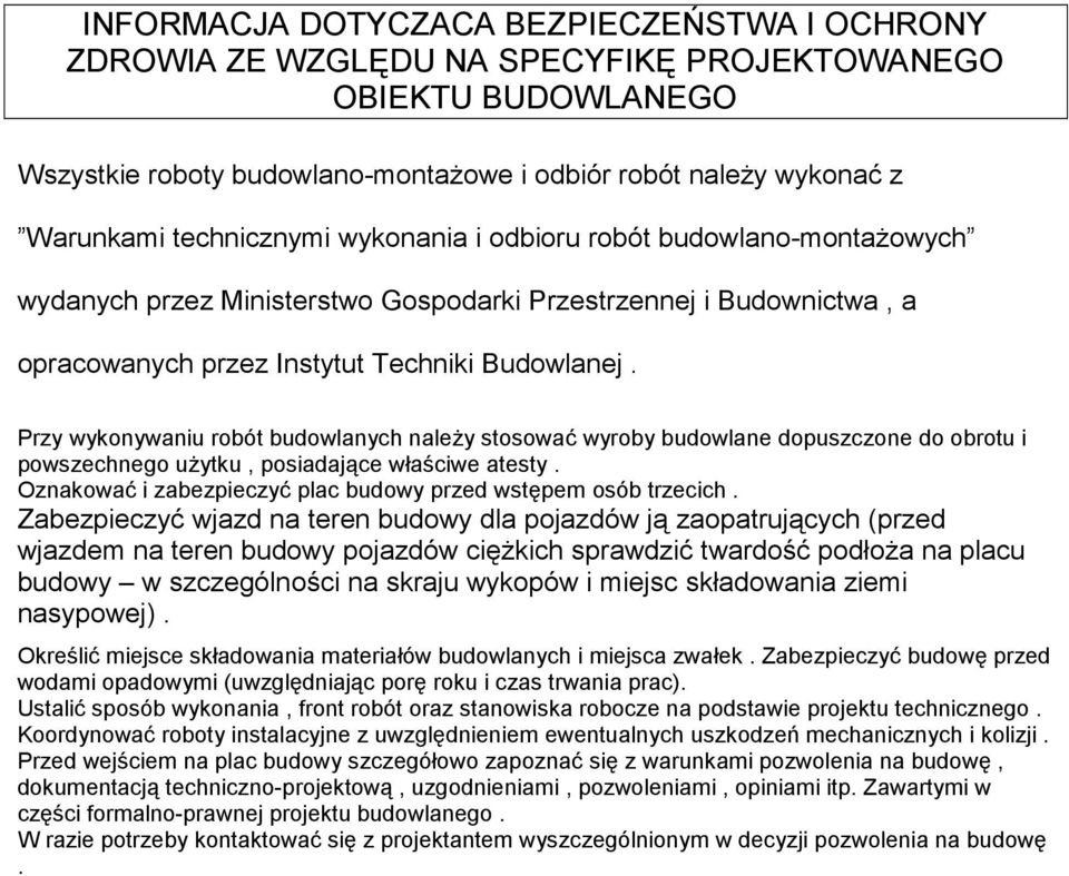 Przy wykonywaniu robót budowlanych naleŝy stosować wyroby budowlane dopuszczone do obrotu i powszechnego uŝytku, posiadające właściwe atesty.