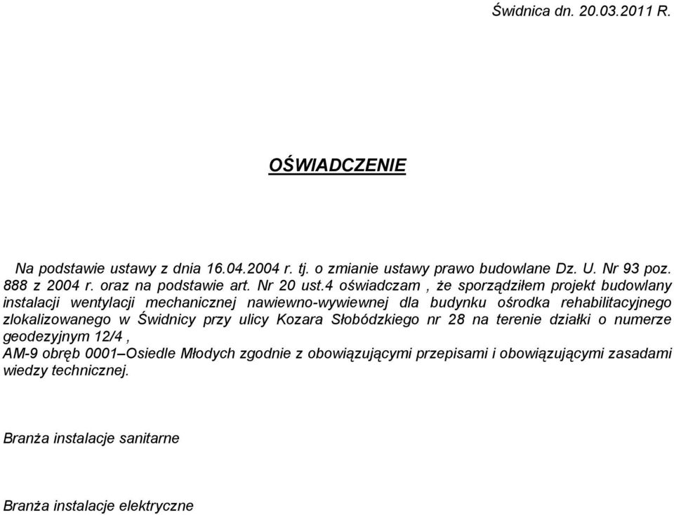 4 oświadczam, Ŝe sporządziłem projekt budowlany instalacji wentylacji mechanicznej nawiewno-wywiewnej dla budynku ośrodka rehabilitacyjnego