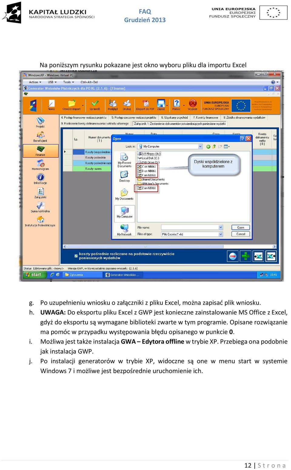 Opisane rozwiązanie ma pomóc w przypadku występowania błędu opisanego w punkcie 0. i. Możliwa jest także instalacja GWA Edytora offline w trybie XP.