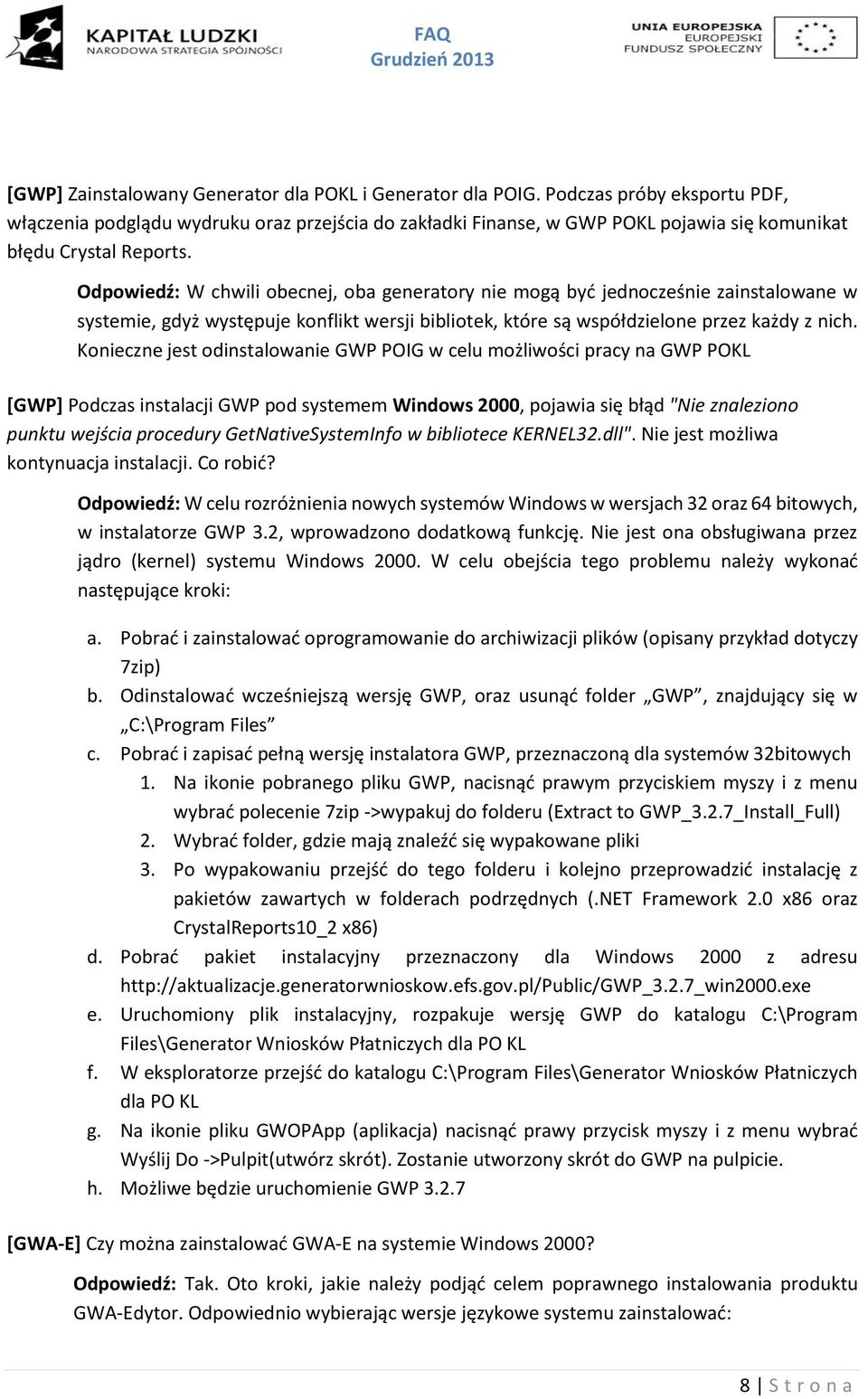 Odpowiedź: W chwili obecnej, oba generatory nie mogą być jednocześnie zainstalowane w systemie, gdyż występuje konflikt wersji bibliotek, które są współdzielone przez każdy z nich.