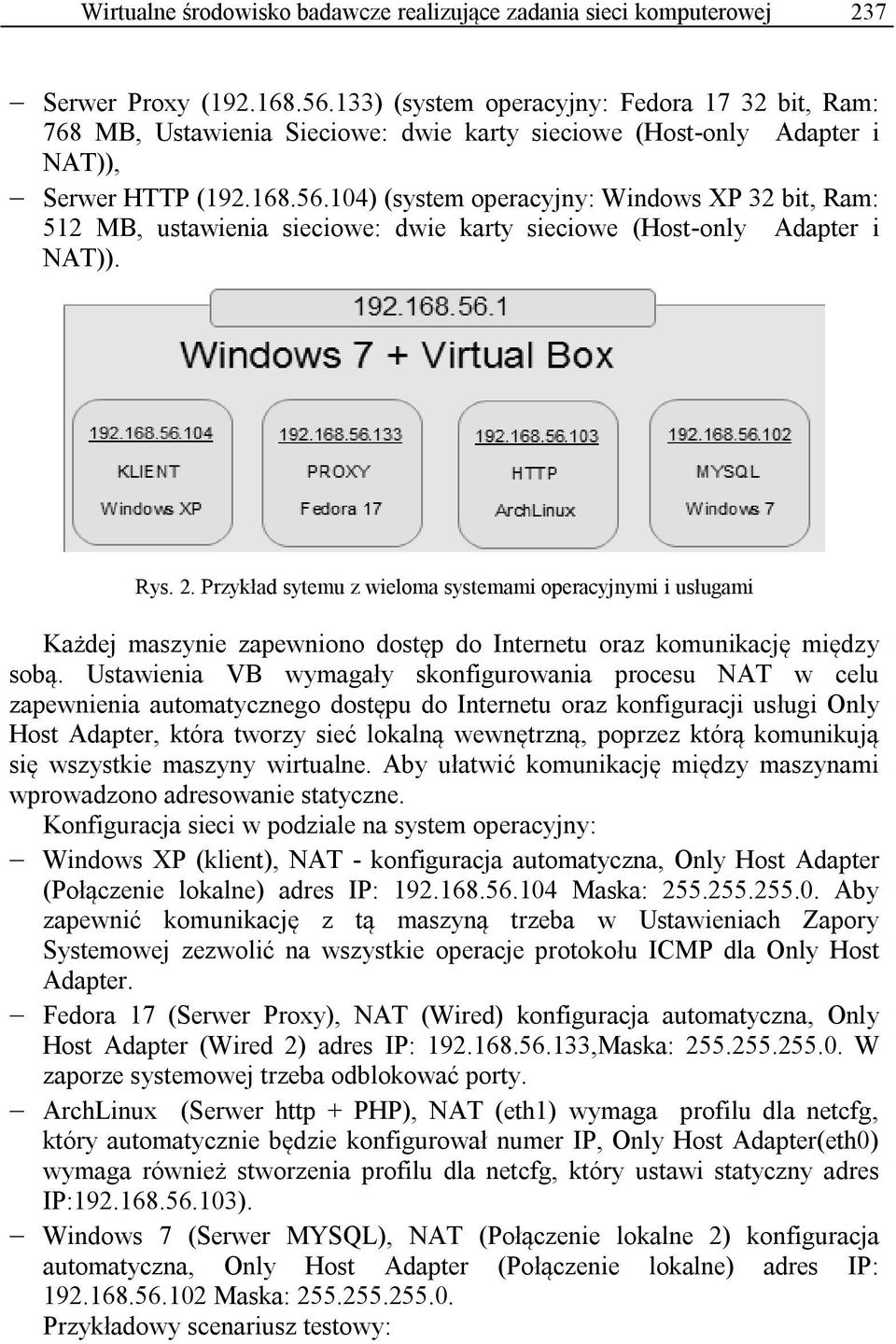 104) (system operacyjny: Windows XP 32 bit, Ram: 512 MB, ustawienia sieciowe: dwie karty sieciowe (Host-only Adapter i NAT)). Rys. 2.
