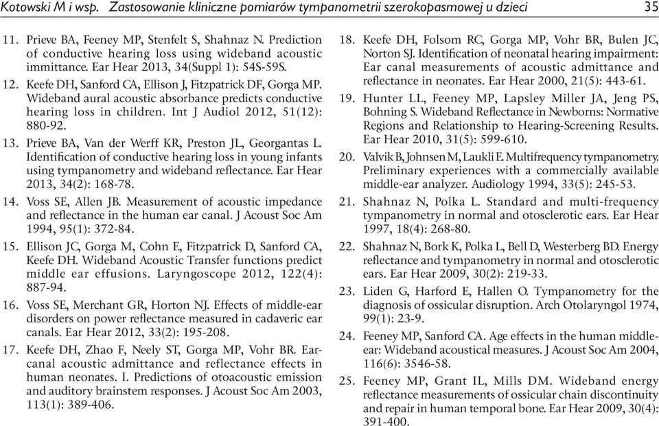 Wideband aural acoustic absorbance predicts conductive hearing loss in children. Int J Audiol 2012, 51(12): 880 92. 13. Prieve BA, Van der Werff KR, Preston JL, Georgantas L.