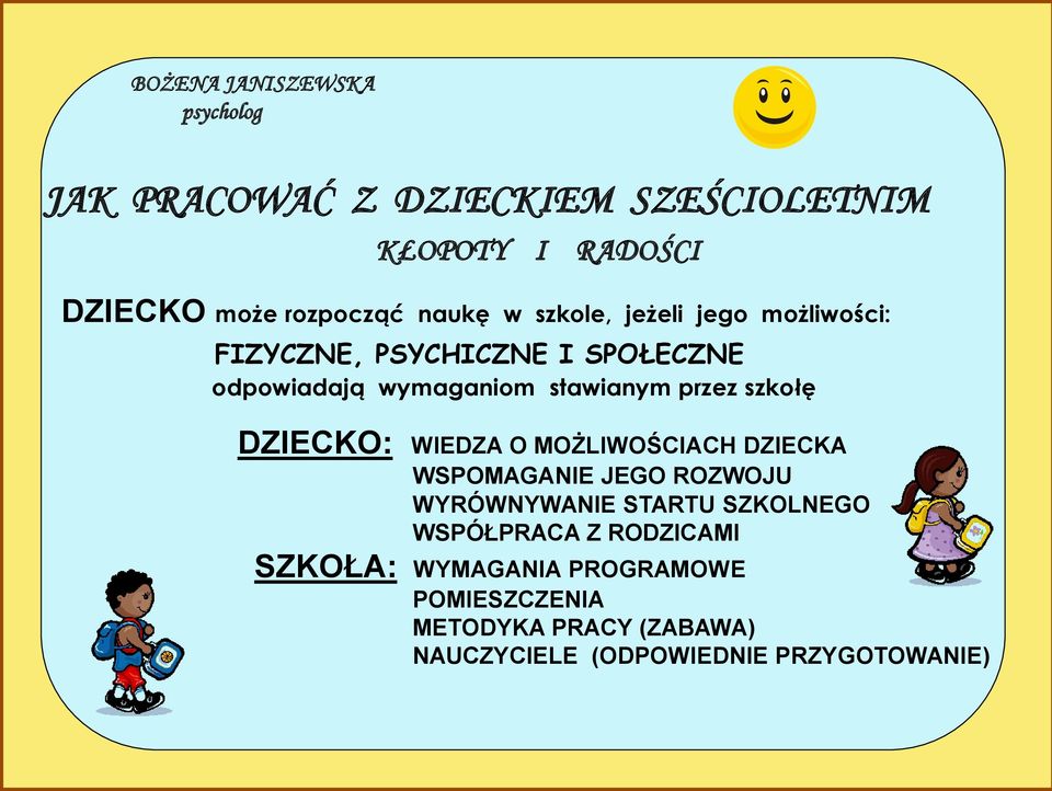 szkołę DZIECKO: WIEDZA O MOŻLIWOŚCIACH DZIECKA WSPOMAGANIE JEGO ROZWOJU WYRÓWNYWANIE STARTU SZKOLNEGO WSPÓŁPRACA