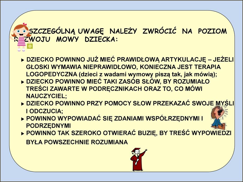 BY ROZUMIAŁO TREŚCI ZAWARTE W PODRĘCZNIKACH ORAZ TO, CO MÓWI NAUCZYCIEL; DZIECKO POWINNO PRZY POMOCY SŁOW PRZEKAZAĆ SWOJE MYŚLI I