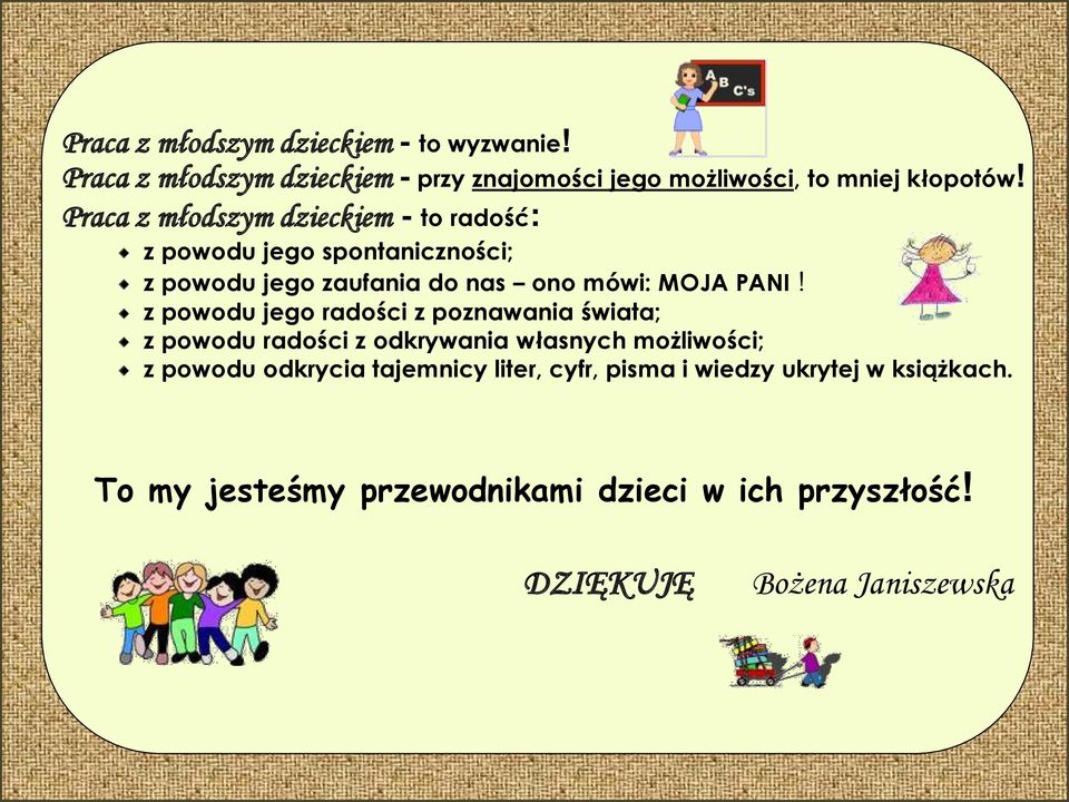 z powod jego radości z poznawania świata; z powod radości z odkrywania własnych możliwości; z powod odkrycia tajemnicy