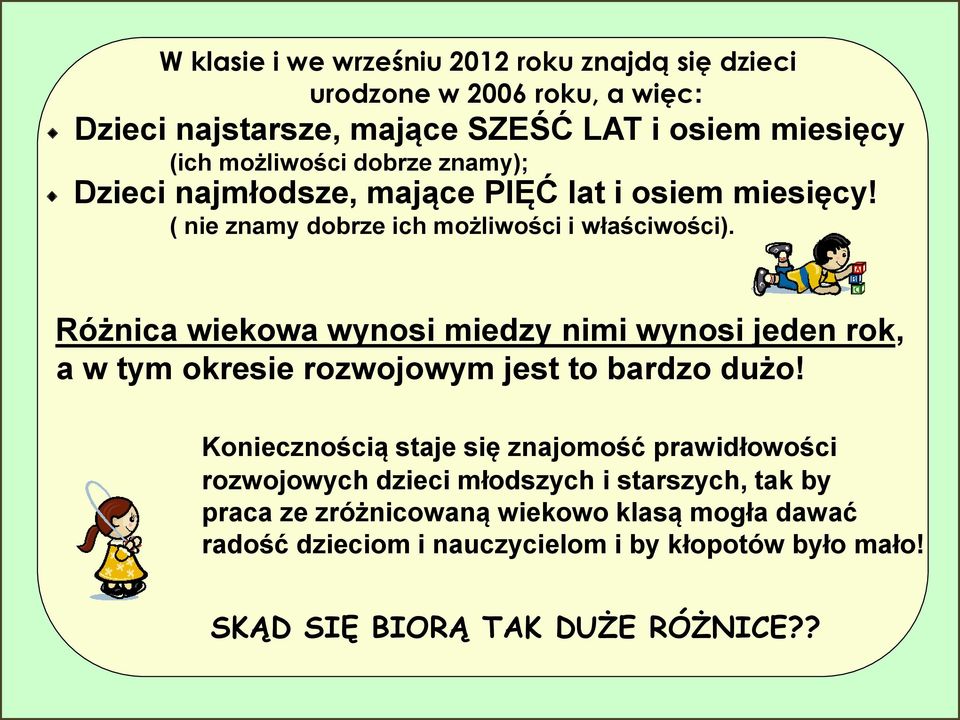 Różnica wiekowa wynosi miedzy nimi wynosi jeden rok, a w tym okresie rozwojowym jest to bardzo dżo!