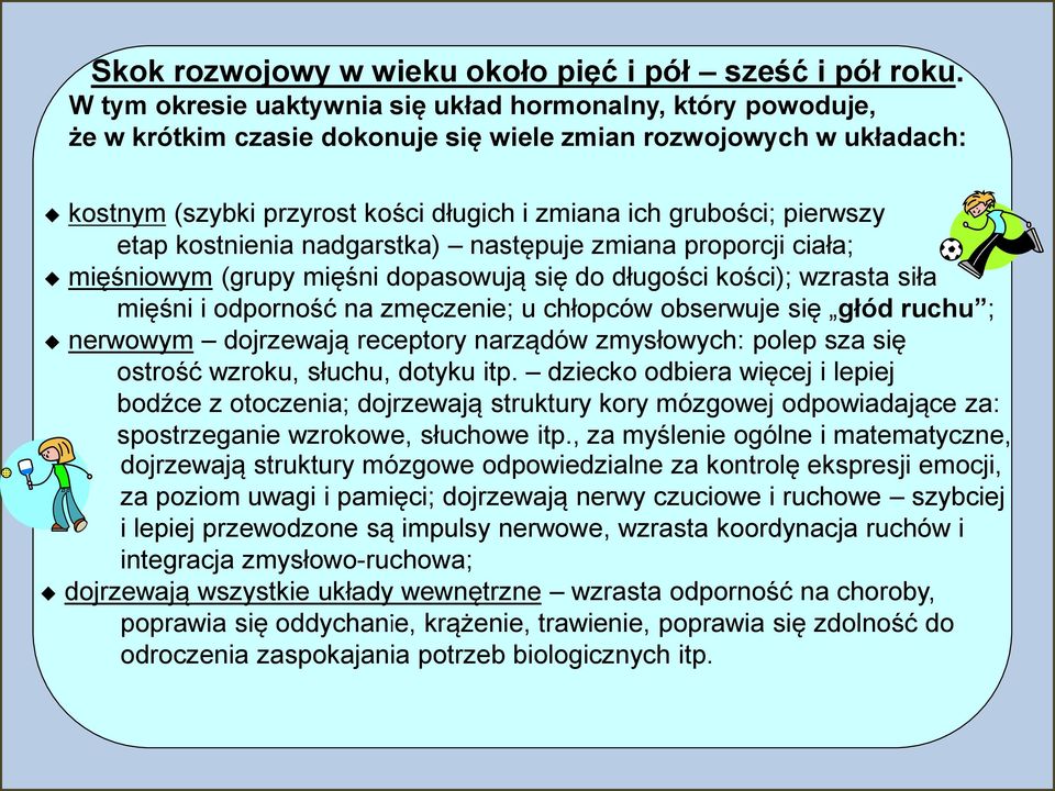 kostnienia nadgarstka) następje zmiana proporcji ciała; mięśniowym (grpy mięśni dopasowją się do dłgości kości); wzrasta siła mięśni i odporność na zmęczenie; chłopców obserwje się głód rch ;