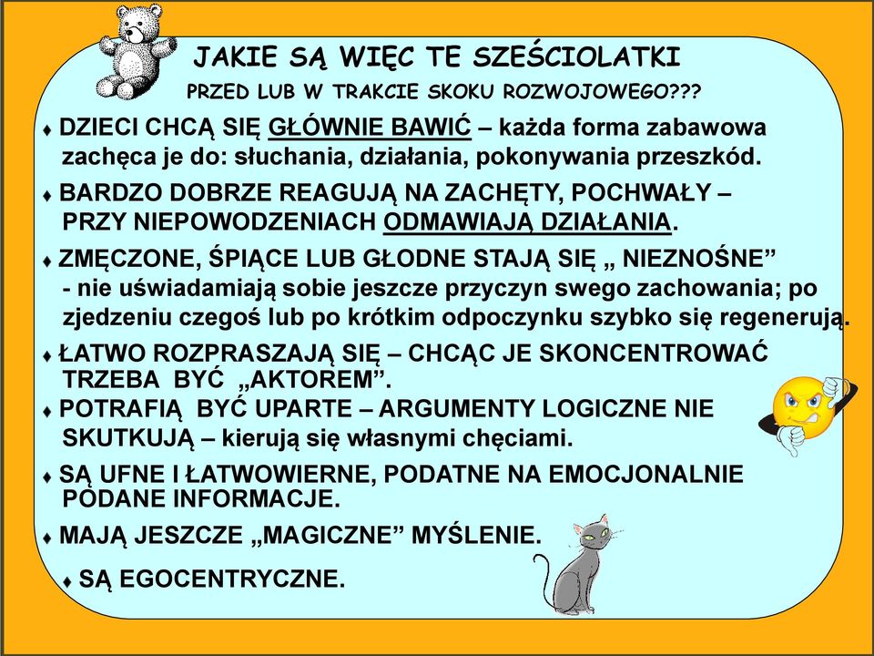 t BARDZO DOBRZE REAGUJĄ NA ZACHĘTY, POCHWAŁY PRZY NIEPOWODZENIACH ODMAWIAJĄ DZIAŁANIA.