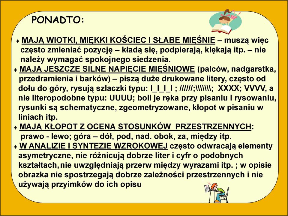 literopodobne typ: UUUU; boli je ręka przy pisani i rysowani, rysnki są schematyczne, zgeometryzowane, kłopot w pisani w liniach itp.