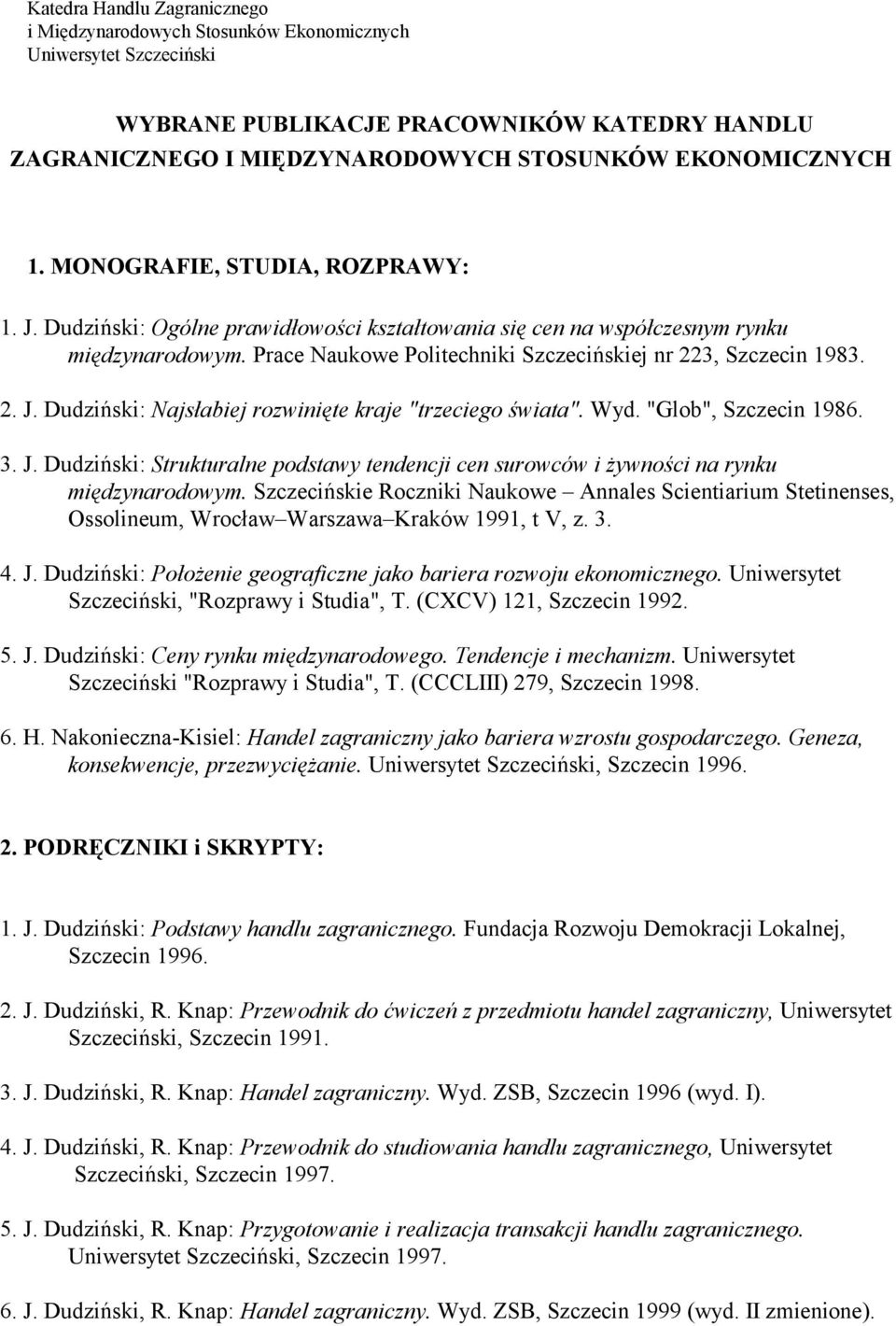 Wyd. "Glob", Szczecin 1986. 3. J. Dudziński: Strukturalne podstawy tendencji cen surowców i żywności na rynku międzynarodowym.