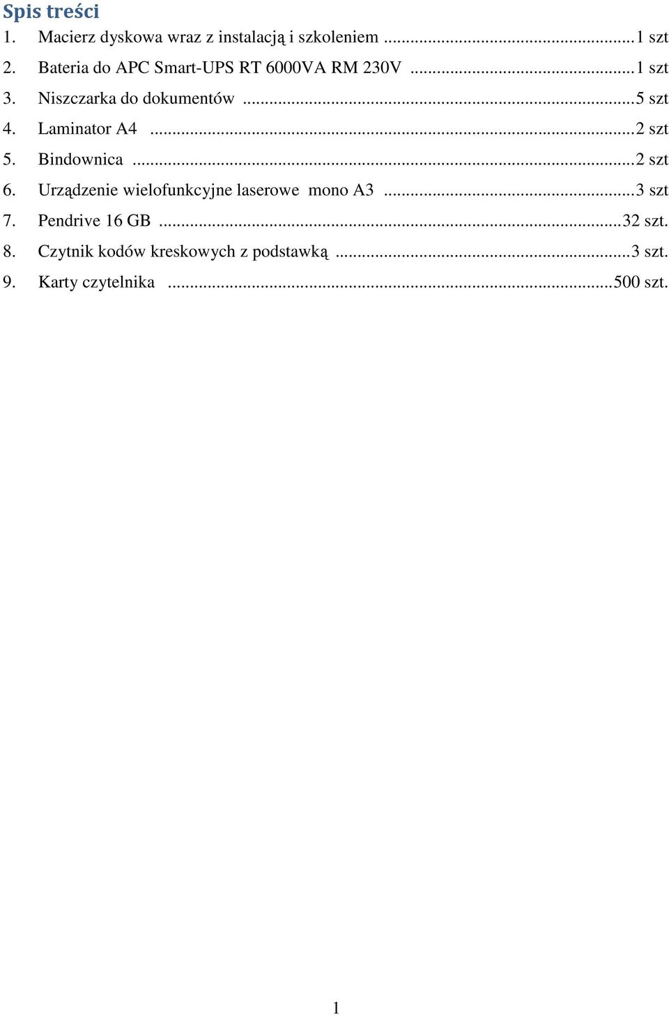 Laminator A4... 2 szt 5. Bindownica... 2 szt 6. Urządzenie wielofunkcyjne laserowe mono A3.