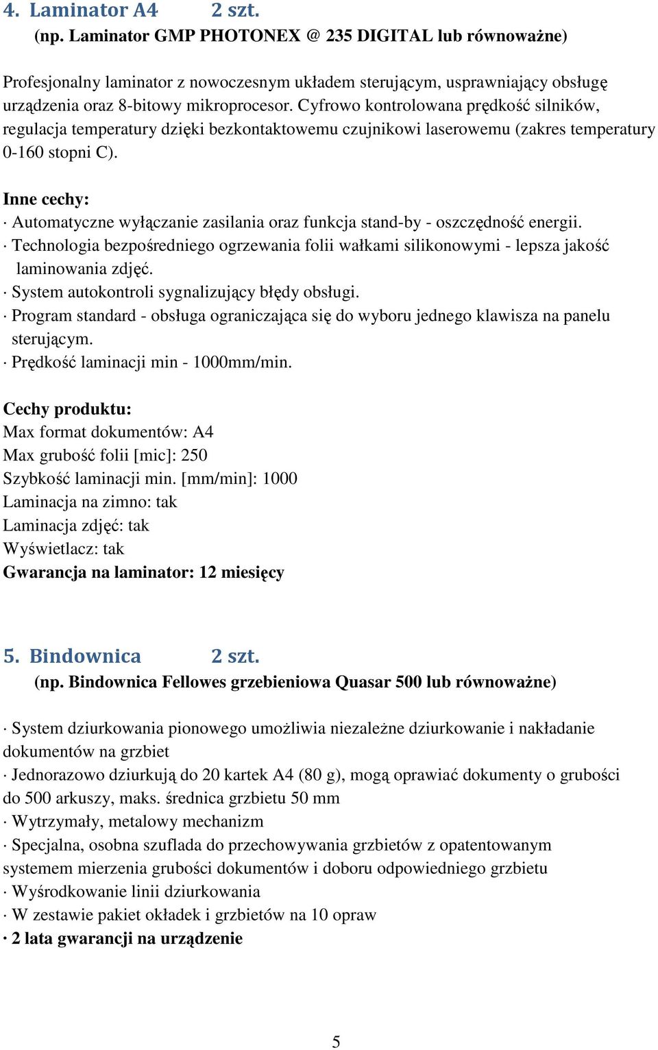 Inne cechy: Automatyczne wyłączanie zasilania oraz funkcja stand-by - oszczędność energii. Technologia bezpośredniego ogrzewania folii wałkami silikonowymi - lepsza jakość laminowania zdjęć.