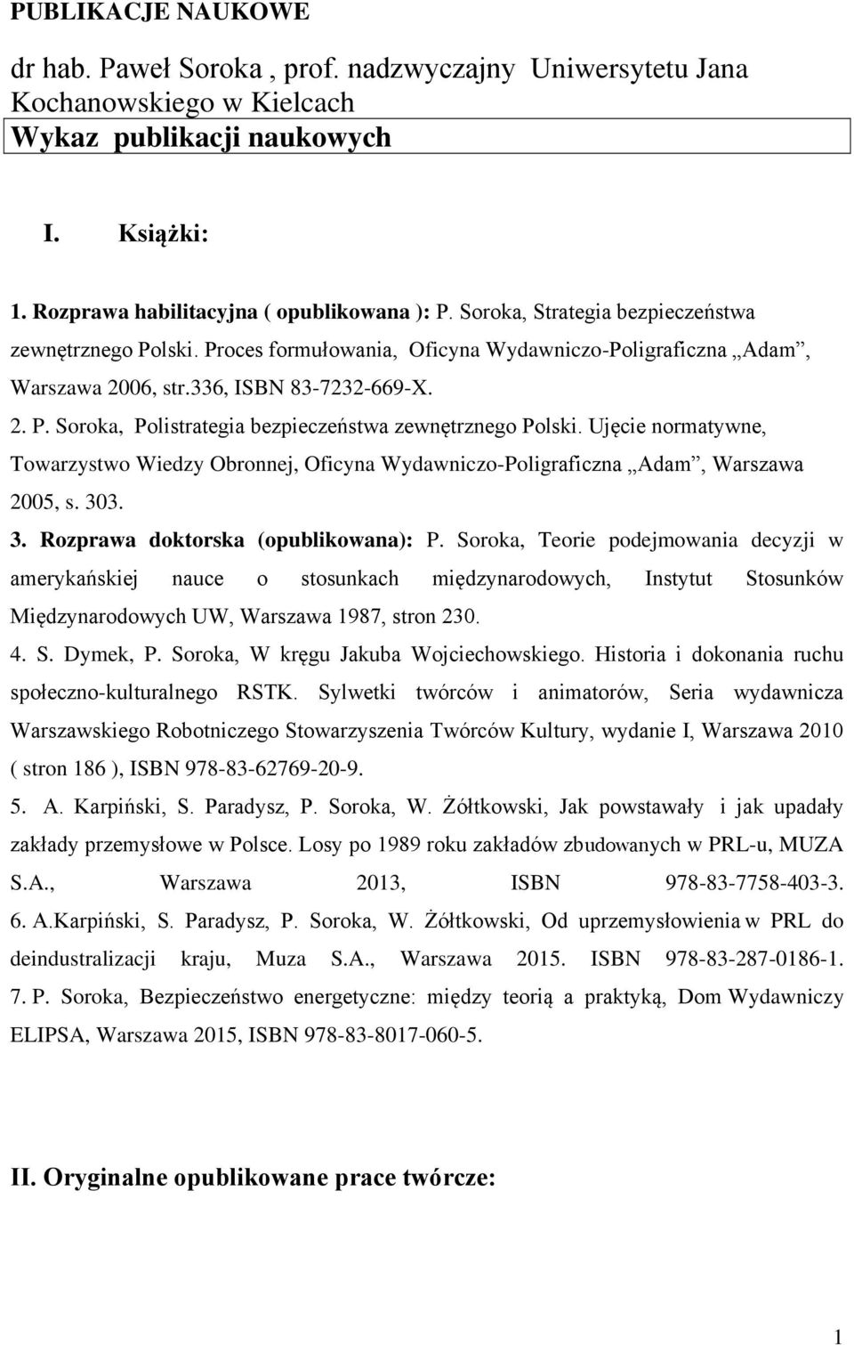 Ujęcie normatywne, Towarzystwo Wiedzy Obronnej, Oficyna Wydawniczo-Poligraficzna Adam, Warszawa 2005, s. 303. 3. Rozprawa doktorska (opublikowana): P.