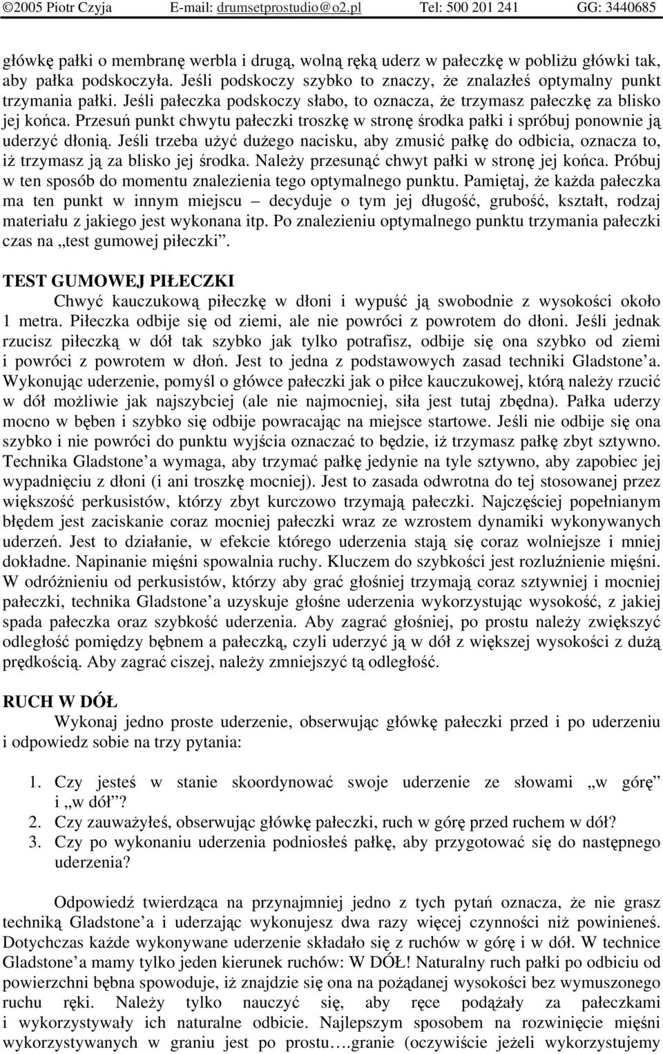 Jeli trzeba uy duego nacisku, aby zmusi pałk do odbicia, oznacza to, i trzymasz j za blisko jej rodka. Naley przesun chwyt pałki w stron jej koca.