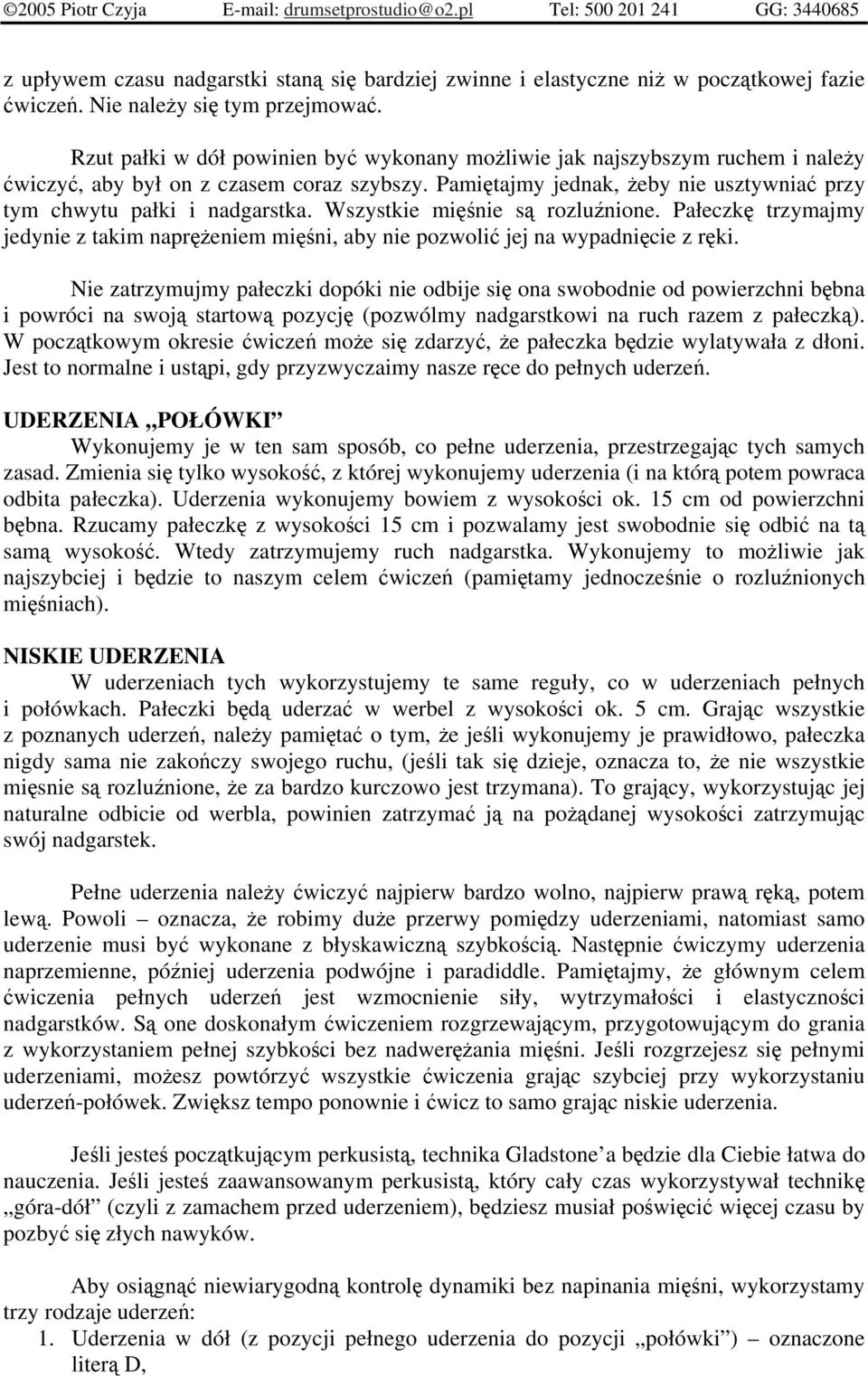 Wszystkie minie s rozlunione. Pałeczk trzymajmy jedynie z takim napreniem mini, aby nie pozwoli jej na wypadnicie z rki.