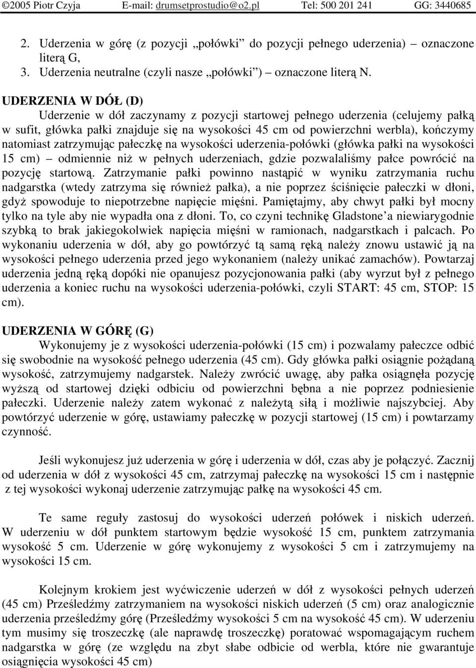 zatrzymujc pałeczk na wysokoci uderzenia-połówki (główka pałki na wysokoci 15 cm) odmiennie ni w pełnych uderzeniach, gdzie pozwalalimy pałce powróci na pozycj startow.