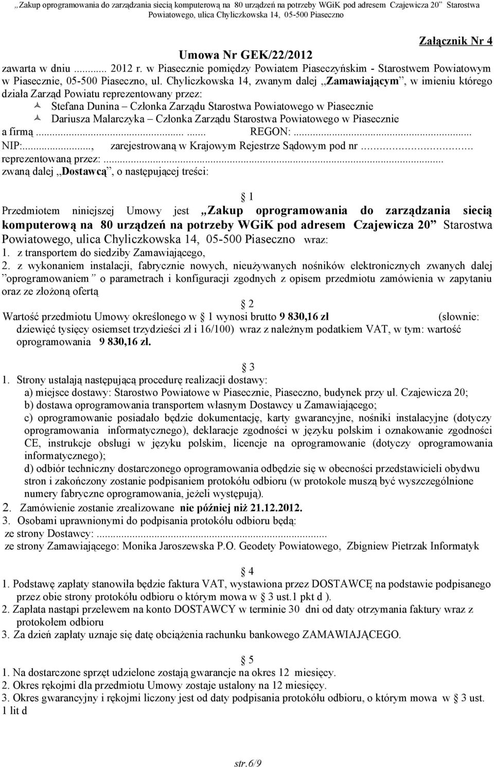 Członka Zarządu Starostwa Powiatowego w Piasecznie a firmą...... REGON:... NIP:..., zarejestrowaną w Krajowym Rejestrze Sądowym pod nr... reprezentowaną przez:.