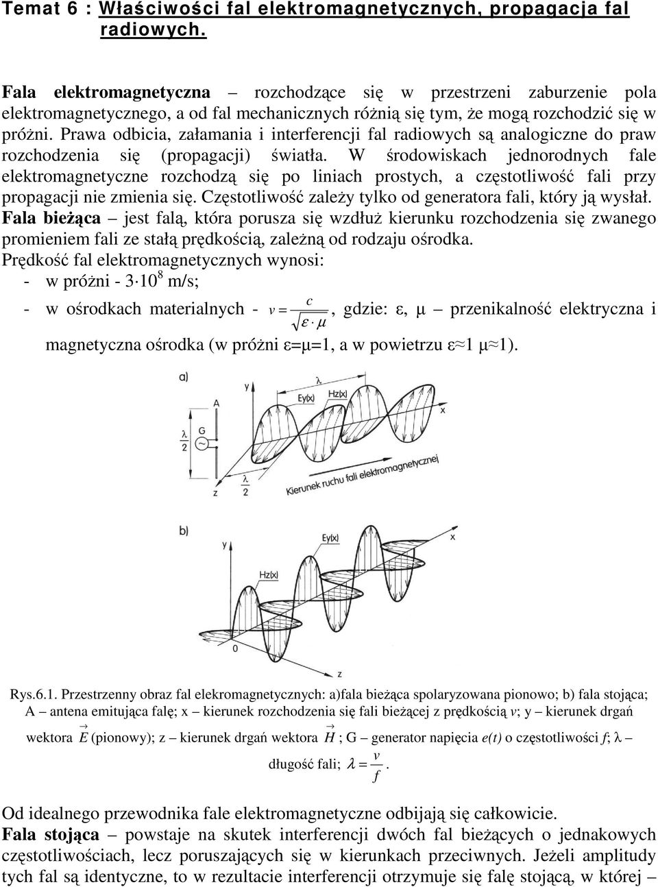 Prawa odbicia, załamania i interferencji fal radiowych s analogiczne do praw rozchodzenia si (propagacji) wiatła.