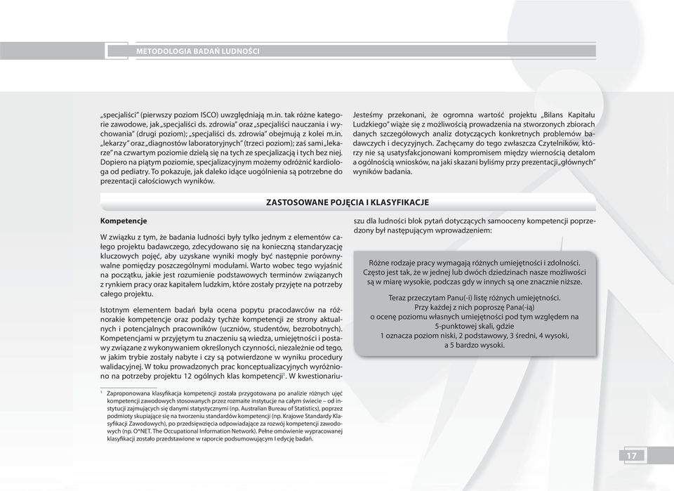 lekarzy oraz diagnostów laboratoryjnych (trzeci poziom); zaś sami lekarze na czwartym poziomie dzielą się na tych ze specjalizacją i tych bez niej.