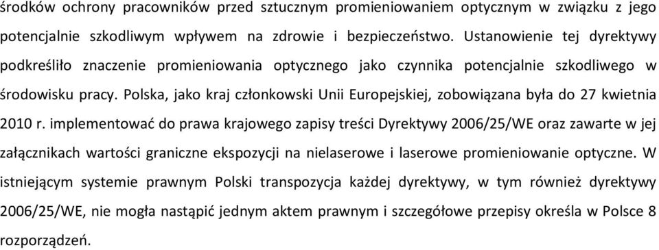 Polska, jako kraj członkowski Unii Europejskiej, zobowiązana była do 27 kwietnia 2010 r.