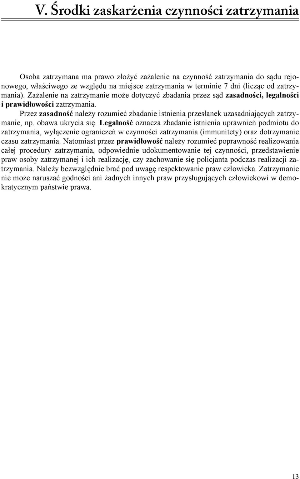 od zatrzymania). Zażalenie na zatrzymanie może dotyczyć zbadania przez sąd zasadności, legalności i prawidłowości zatrzymania.