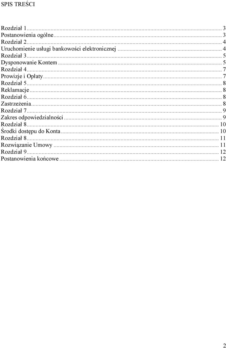 .. 7 Prowizje i Opłaty... 7 Rozdział 5... 8 Reklamacje... 8 Rozdział 6... 8 Zastrzeżenia... 8 Rozdział 7.