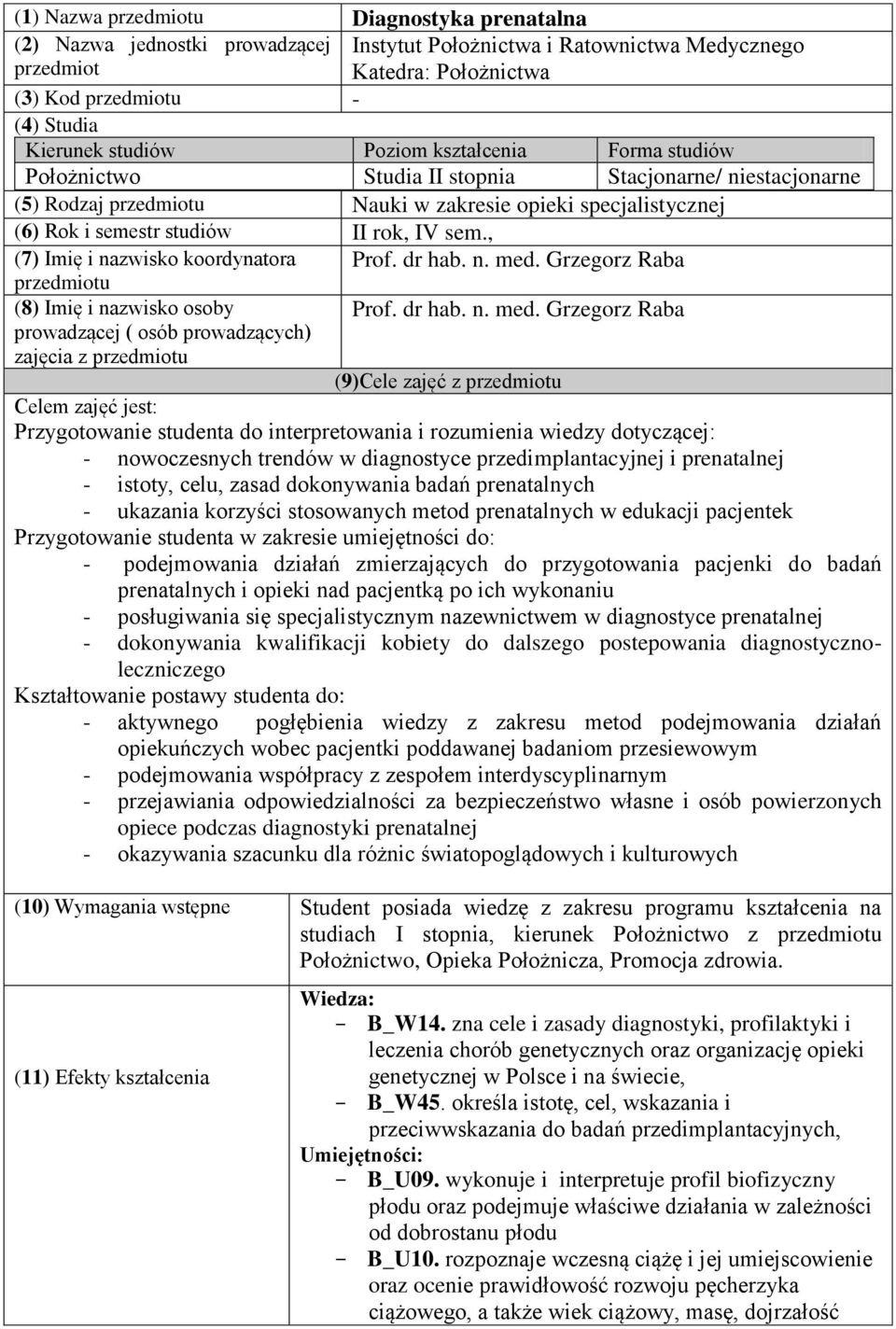 sem., (7) Imię i nazwisko koordynatora przedmiotu (8) Imię i nazwisko osoby prowadzącej ( osób prowadzących) zajęcia z przedmiotu Prof. dr hab. n. med.