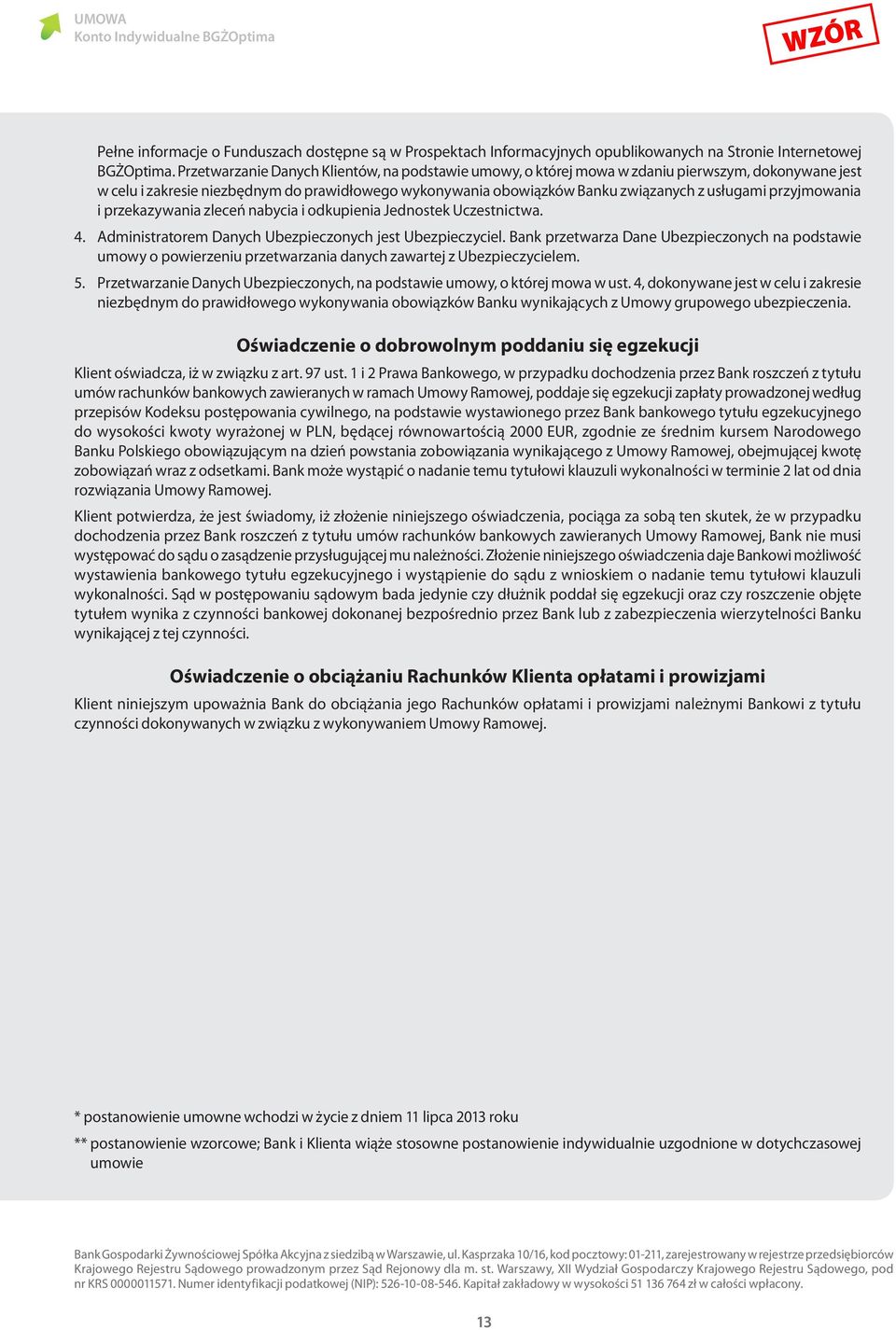 przyjmowania i przekazywania zleceń nabycia i odkupienia Jednostek Uczestnictwa. 4. Administratorem Danych Ubezpieczonych jest Ubezpieczyciel.