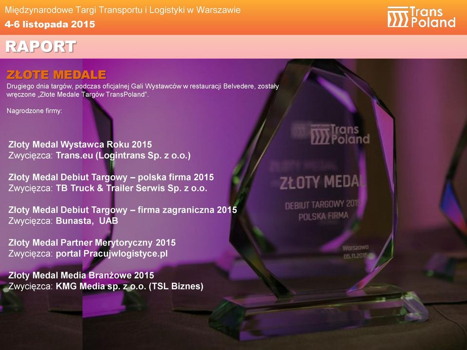 z o.o. Złoty Medal Debiut Targowy firma zagraniczna 2015 Zwycięzca: Bunasta, UAB Złoty Medal Partner Merytoryczny 2015 Zwycięzca: portal