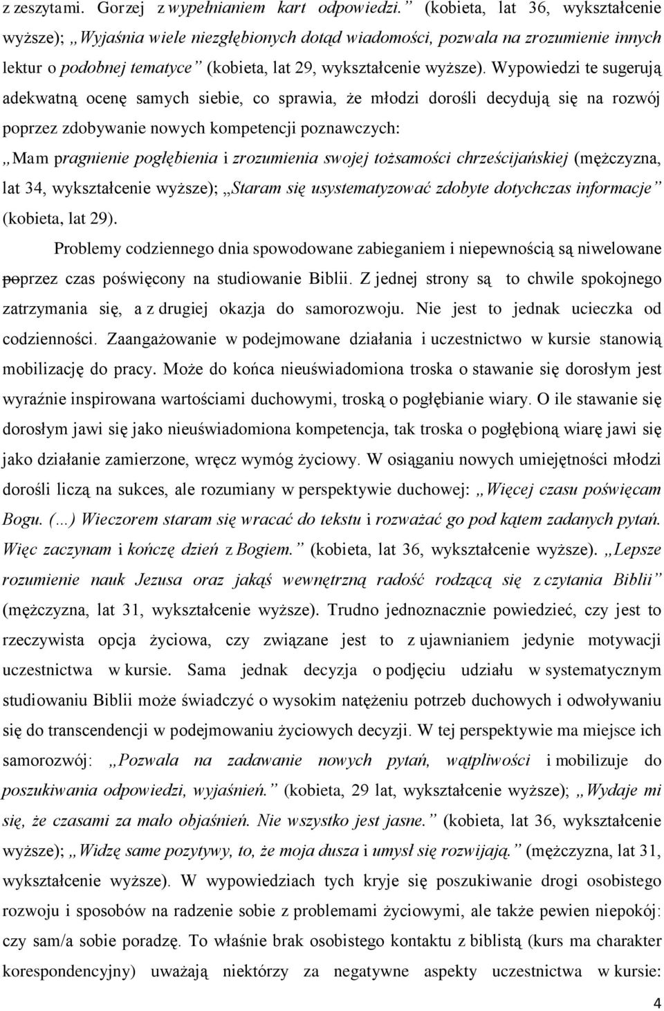 Wypowiedzi te sugerują adekwatną ocenę samych siebie, co sprawia, że młodzi dorośli decydują się na rozwój poprzez zdobywanie nowych kompetencji poznawczych: Mam pragnienie pogłębienia i zrozumienia