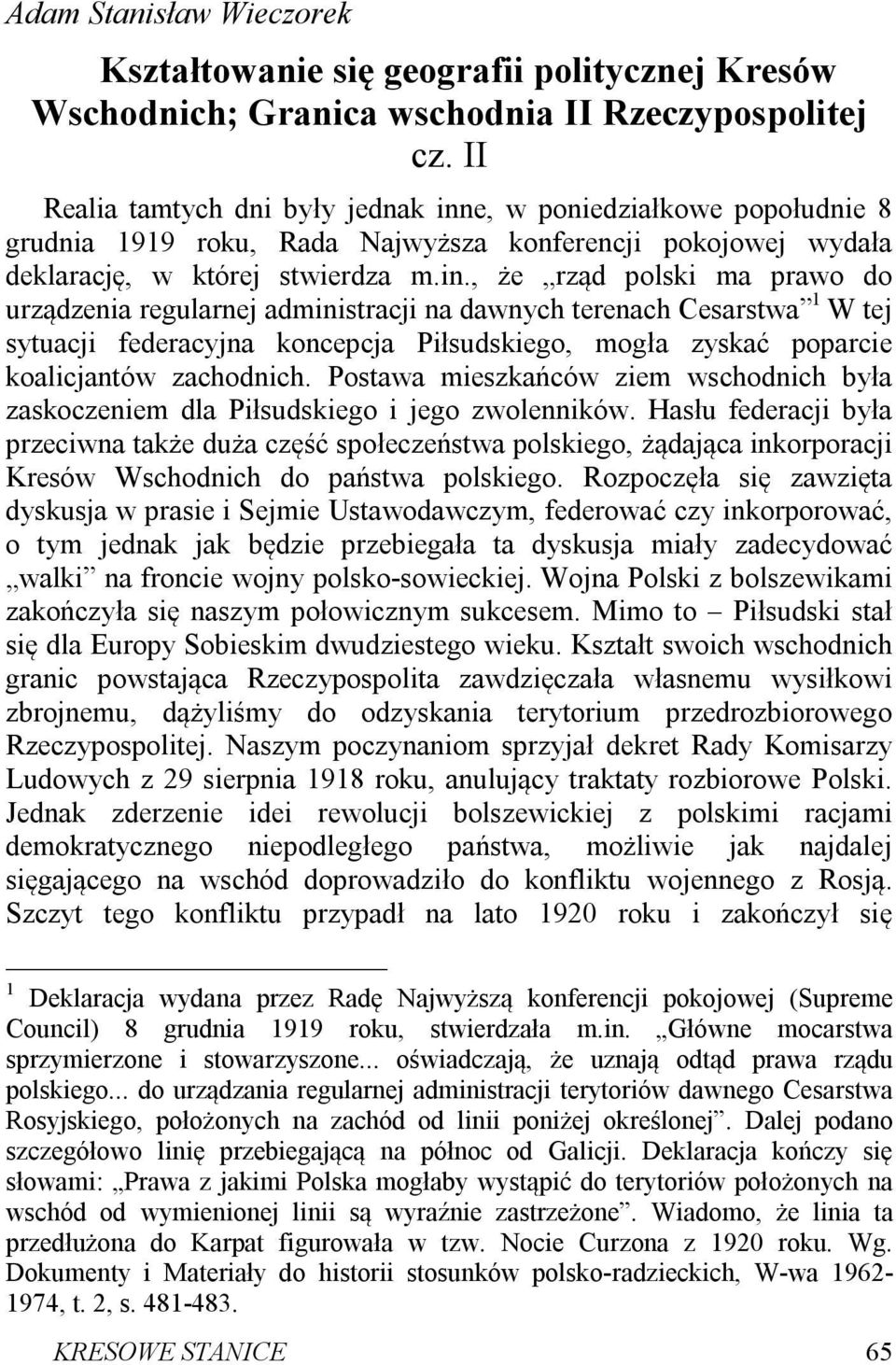 e, w poniedziałkowe popołudnie 8 grudnia 1919 roku, Rada Najwyższa konferencji pokojowej wydała deklarację, w której stwierdza m.in.