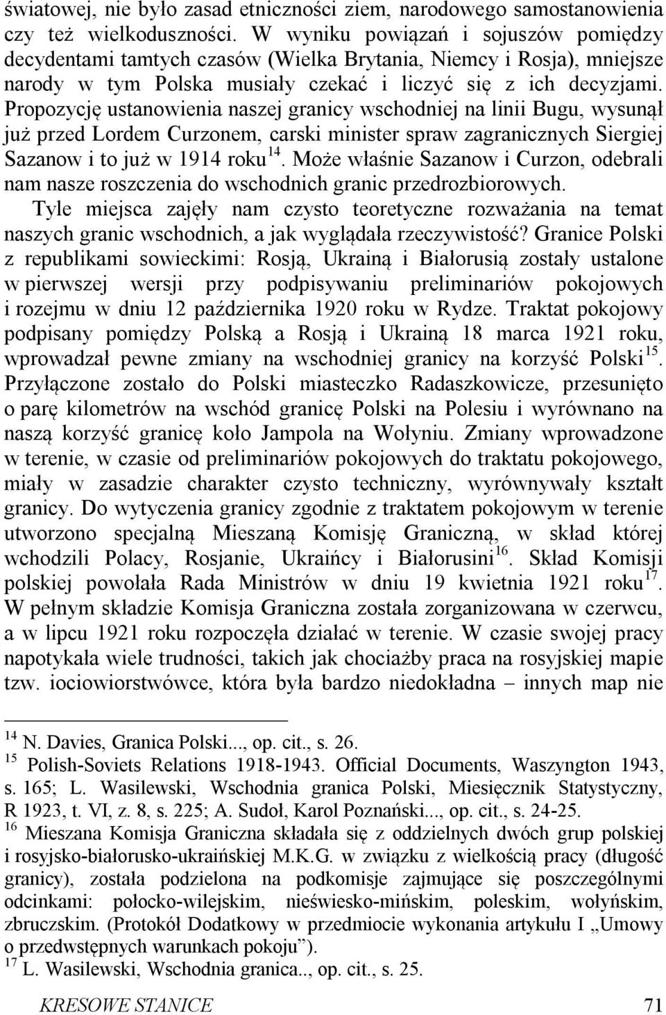 Propozycję ustanowienia naszej granicy wschodniej na linii Bugu, wysunął już przed Lordem Curzonem, carski minister spraw zagranicznych Siergiej Sazanow i to już w 1914 roku 14.