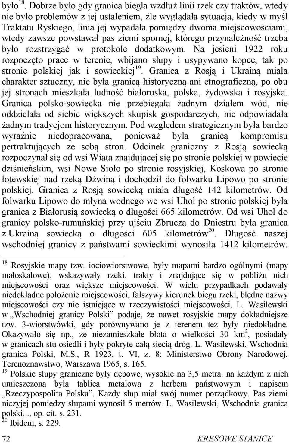 miejscowościami, wtedy zawsze powstawał pas ziemi spornej, którego przynależność trzeba było rozstrzygać w protokole dodatkowym.