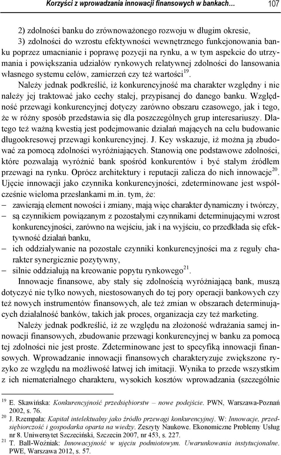 19. Należy jednak podkreślić, iż konkurencyjność ma charakter względny i nie należy jej traktować jako cechy stałej, przypisanej do danego banku.