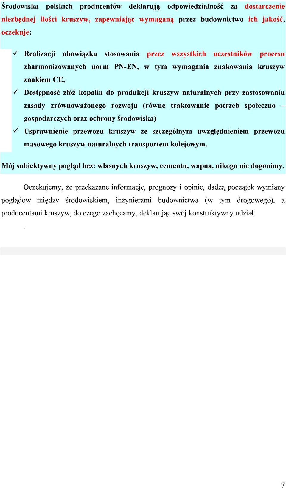 zrównoważonego rozwoju (równe traktowanie potrzeb społeczno gospodarczych oraz ochrony środowiska) Usprawnienie przewozu kruszyw ze szczególnym uwzględnieniem przewozu masowego kruszyw naturalnych