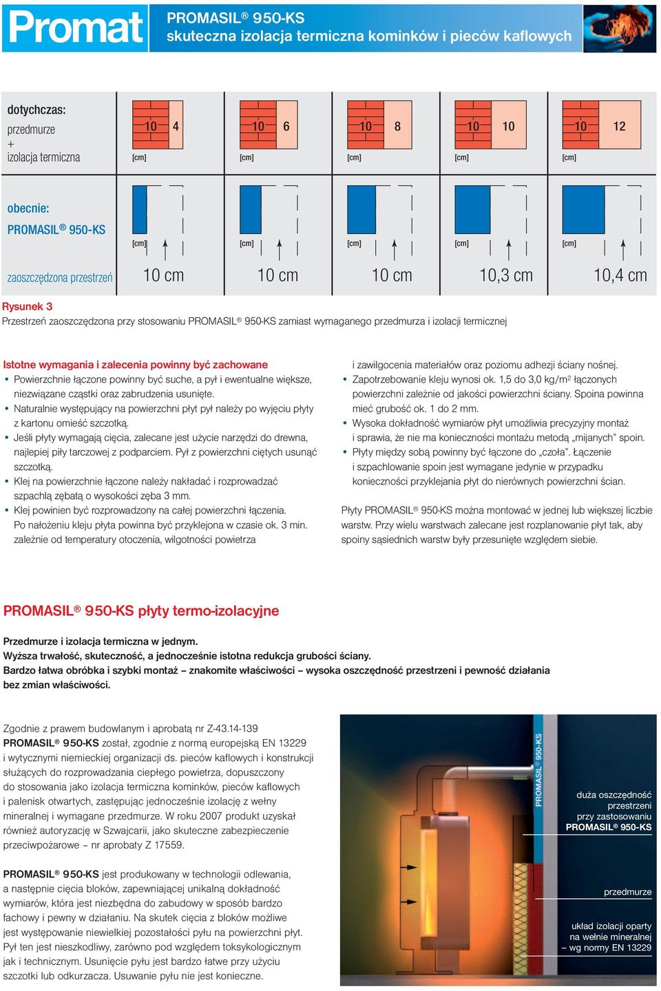 suche, a pył i ewentualne większe, niezwiązane cząstki oraz zabrudzenia usunięte. Naturalnie występujący na powierzchni płyt pył należy po wyjęciu płyty z kartonu omieść szczotką.