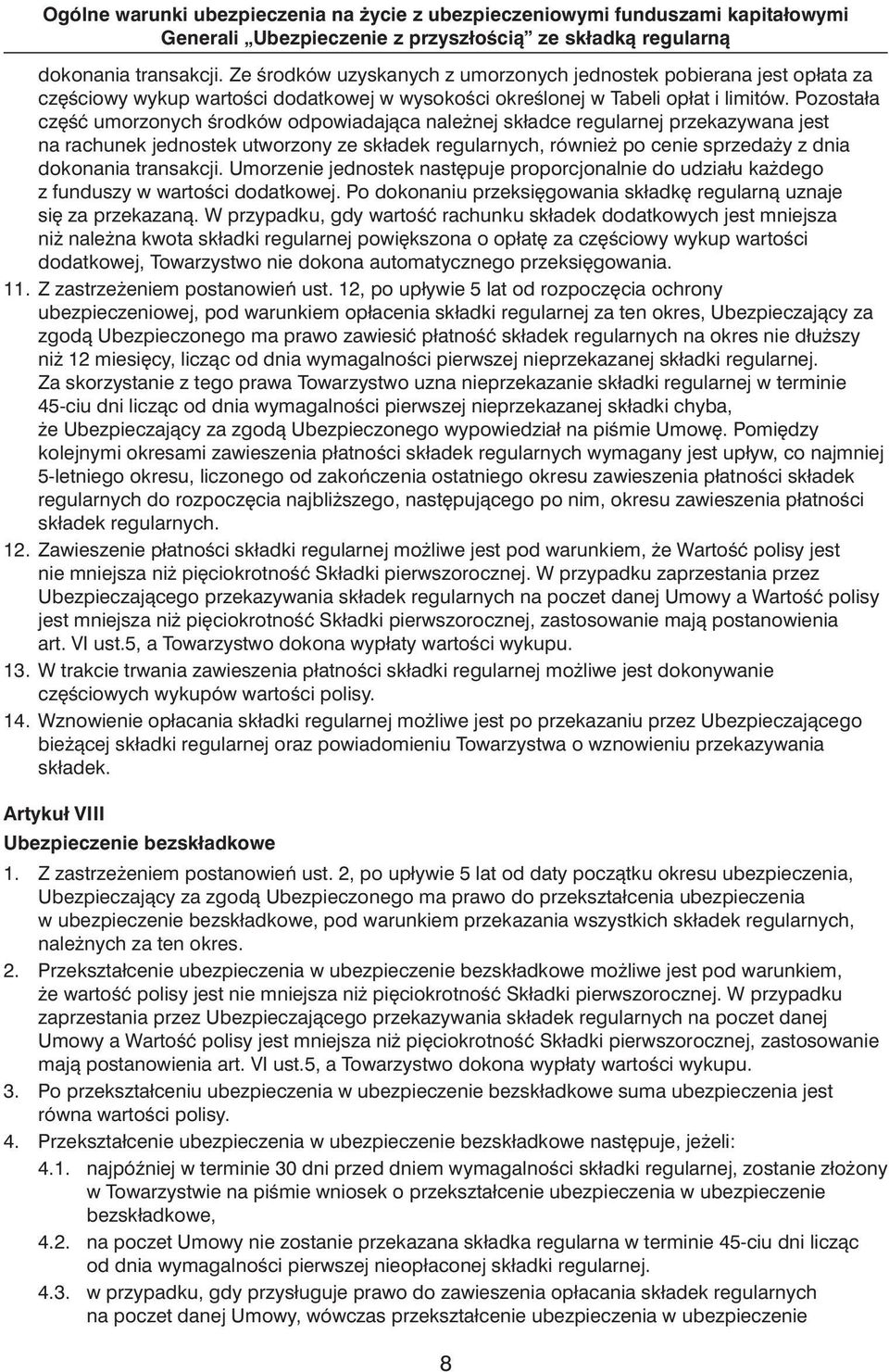 Pozostała cz Êç umorzonych Êrodków odpowiadajàca nale nej składce regularnej przekazywana jest na rachunek jednostek utworzony ze składek regularnych, równie po cenie sprzeda y z dnia dokonania