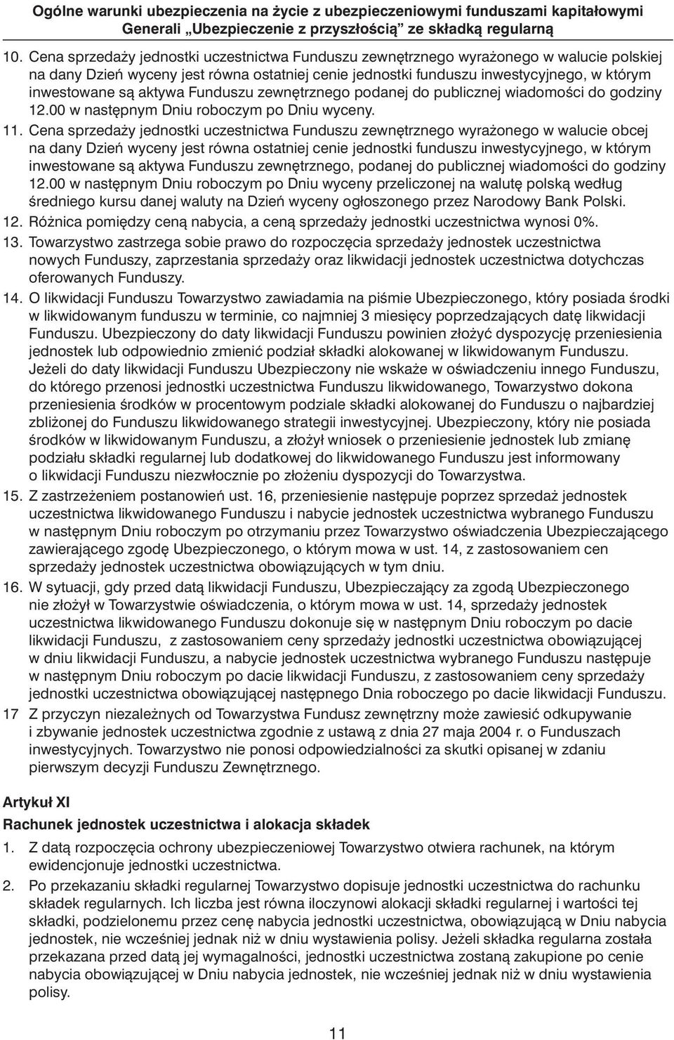 aktywa Funduszu zewn trznego podanej do publicznej wiadomoêci do godziny 12.00 w nast pnym Dniu roboczym po Dniu wyceny. 11.