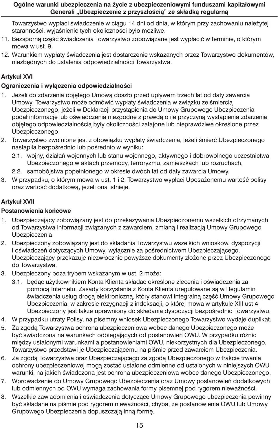 Warunkiem wypłaty Êwiadczenia jest dostarczenie wskazanych przez Towarzystwo dokumentów, niezb dnych do ustalenia odpowiedzialnoêci Towarzystwa.