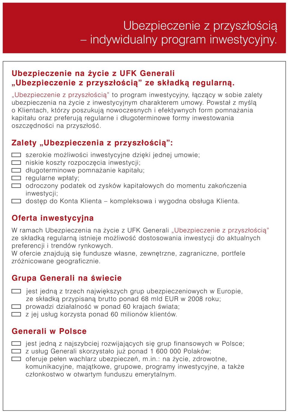 Powstał z myêlà o Klientach, którzy poszukujà nowoczesnych i efektywnych form pomna ania kapitału oraz preferujà regularne i długoterminowe formy inwestowania oszcz dnoêci na przyszłoêç.