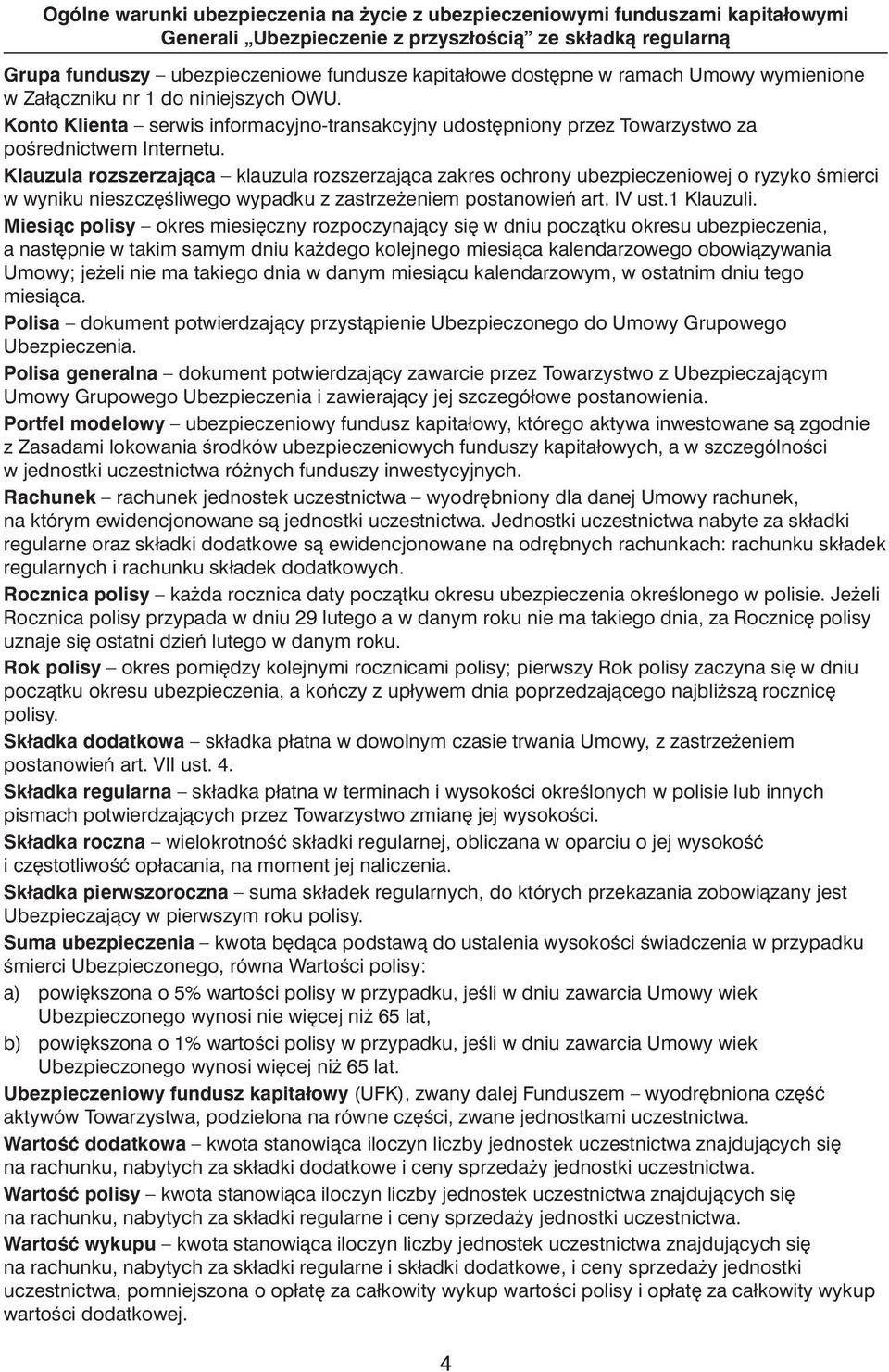 Klauzula rozszerzajàca klauzula rozszerzajàca zakres ochrony ubezpieczeniowej o ryzyko Êmierci w wyniku nieszcz Êliwego wypadku z zastrze eniem postanowieƒ art. IV ust.1 Klauzuli.