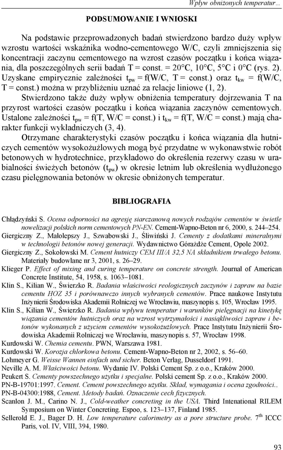 Uzyskane empirycznie zależności t pw = f(w/c, T = const.) oraz t kw = f(w/c, T = const.) można w przybliżeniu uznać za relacje liniowe (1, 2).