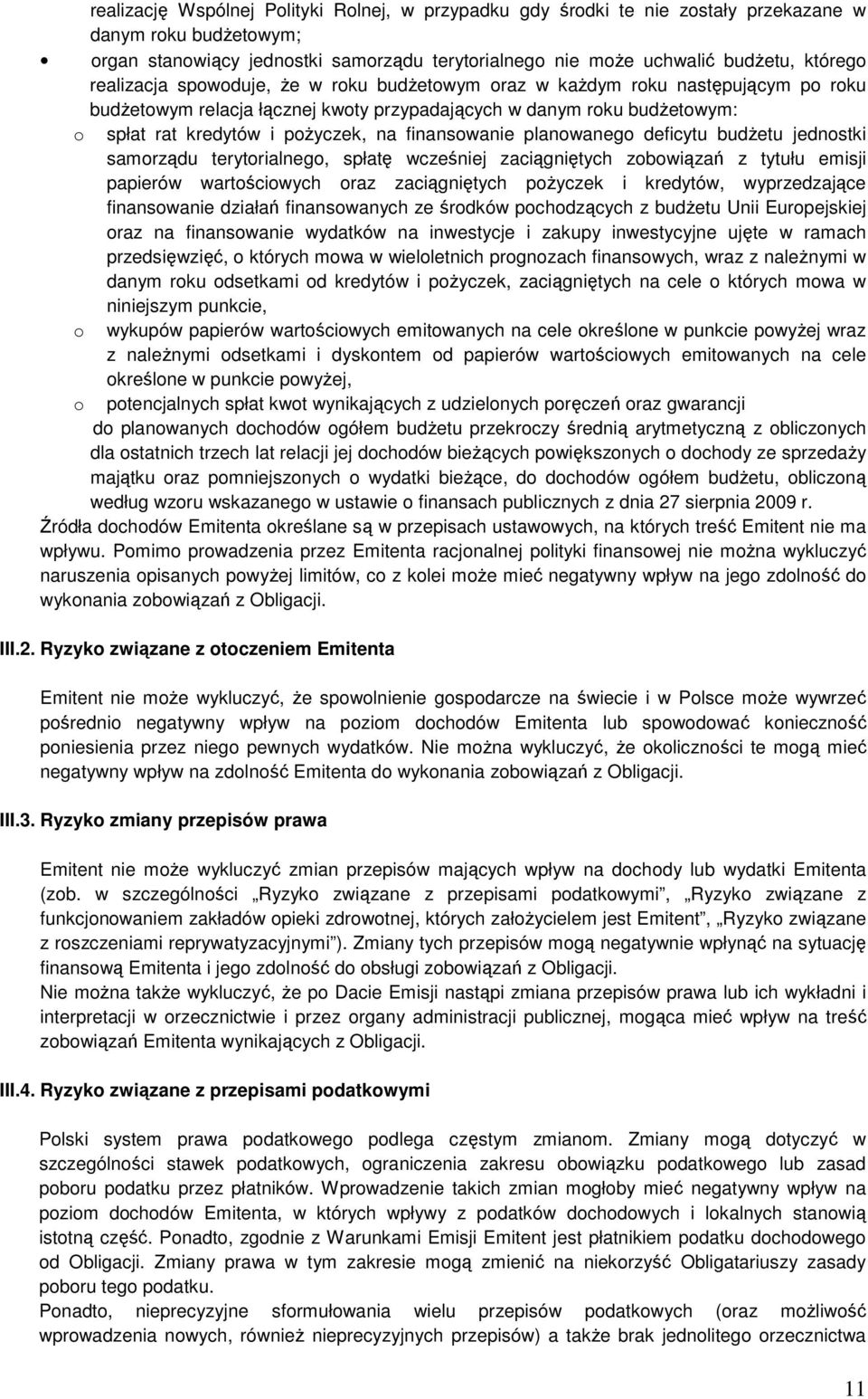 finansowanie planowanego deficytu budŝetu jednostki samorządu terytorialnego, spłatę wcześniej zaciągniętych zobowiązań z tytułu emisji papierów wartościowych oraz zaciągniętych poŝyczek i kredytów,