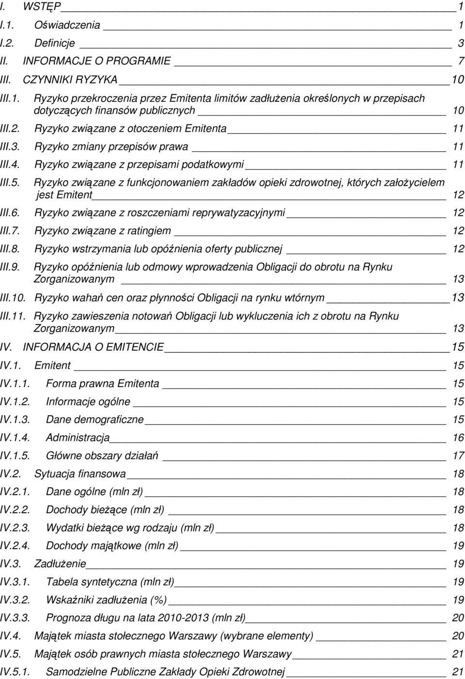 Ryzyko związane z funkcjonowaniem zakładów opieki zdrowotnej, których załoŝycielem jest Emitent 12 III.6. Ryzyko związane z roszczeniami reprywatyzacyjnymi 12 III.7.