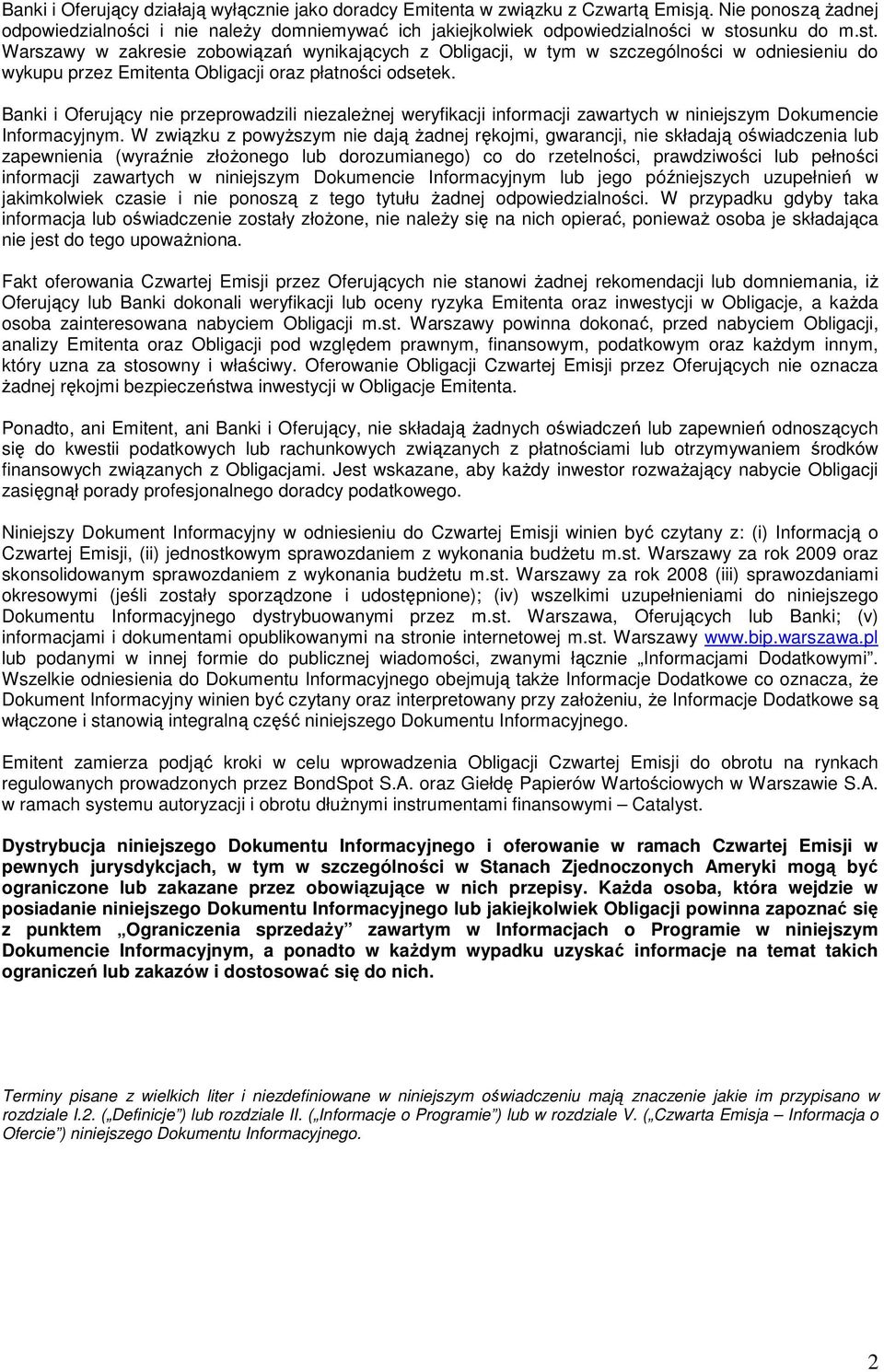 sunku do m.st. Warszawy w zakresie zobowiązań wynikających z Obligacji, w tym w szczególności w odniesieniu do wykupu przez Emitenta Obligacji oraz płatności odsetek.