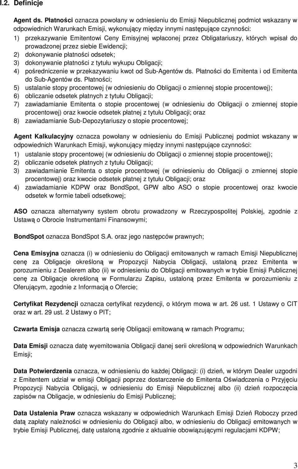 Emisyjnej wpłaconej przez Obligatariuszy, których wpisał do prowadzonej przez siebie Ewidencji; 2) dokonywanie płatności odsetek; 3) dokonywanie płatności z tytułu wykupu Obligacji; 4) pośredniczenie