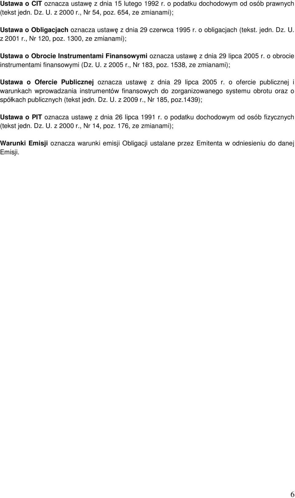 1300, ze zmianami); Ustawa o Obrocie Instrumentami Finansowymi oznacza ustawę z dnia 29 lipca 2005 r. o obrocie instrumentami finansowymi (Dz. U. z 2005 r., Nr 183, poz.