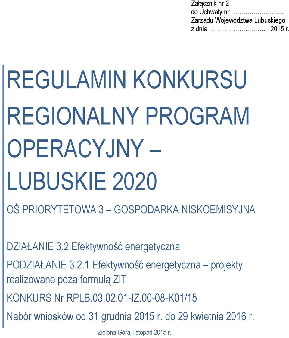 DZIAŁANIE 3.2 Efektywność energetyczna PODZIAŁANIE 3.2.1 Efektywność energetyczna projekty realizowane poza formułą ZIT KONKURS Nr RPLB.