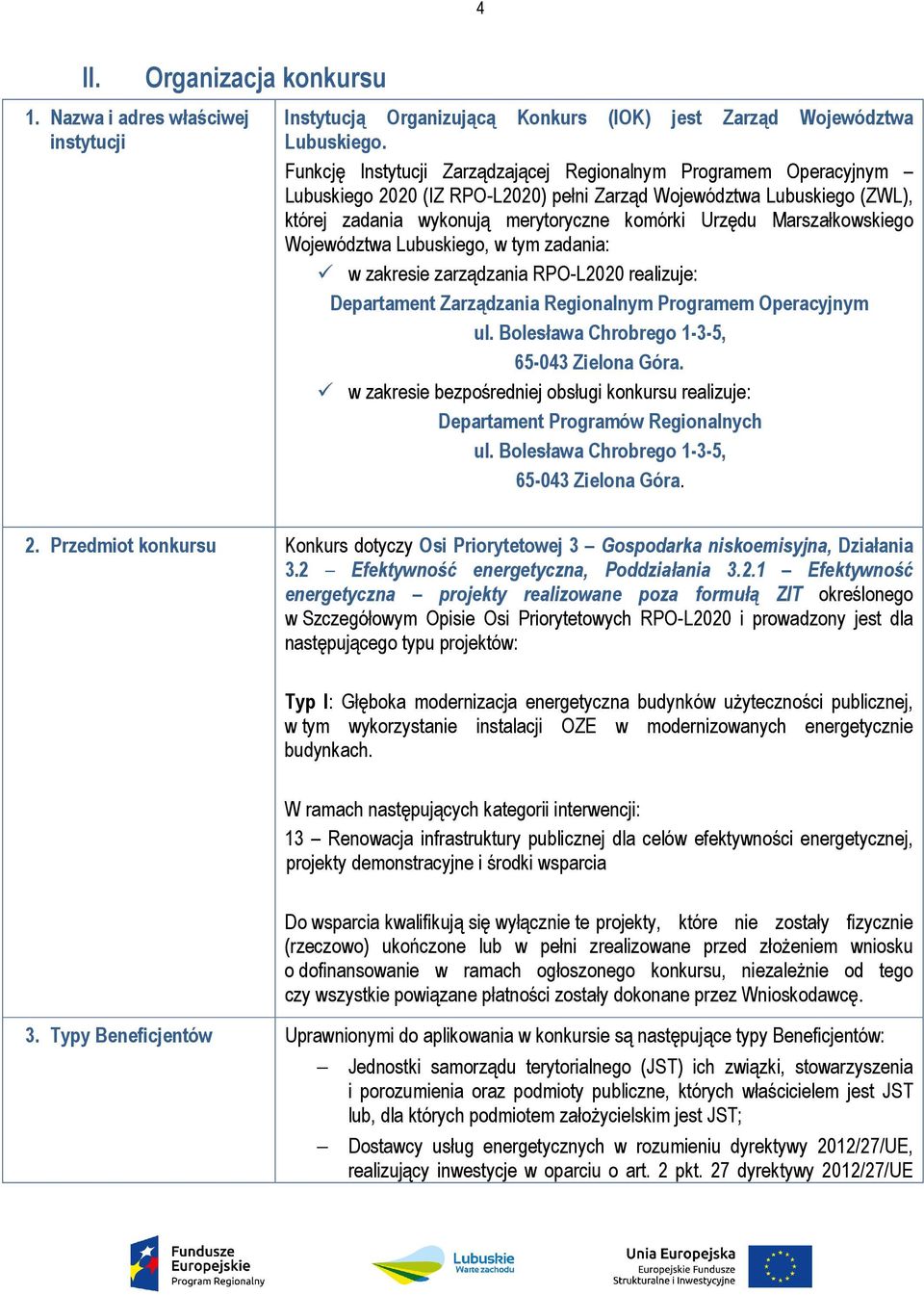 Marszałkowskiego Województwa Lubuskiego, w tym zadania: w zakresie zarządzania RPO-L2020 realizuje: Departament Zarządzania Regionalnym Programem Operacyjnym ul.